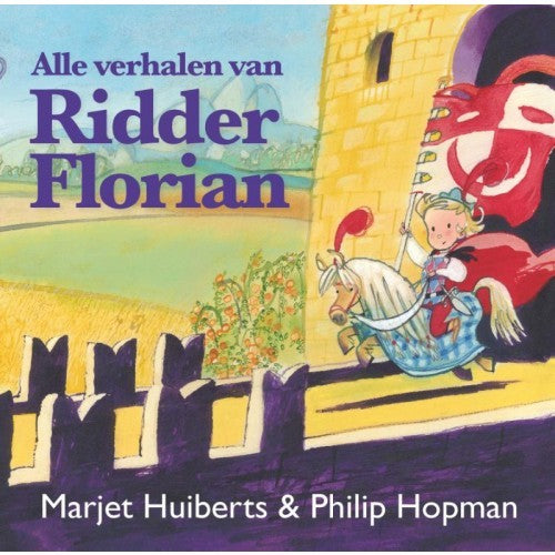 Alle verhalen van ridder Florian - M. Huiberts (vanaf 3 jaar)